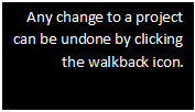 Text Box: Any change to a project can be undone by clicking the walkback icon.