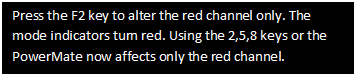 Text Box: Press the F2 key to alter the red channel only. The mode indicators turn red. Using the 2,5,8 keys or the PowerMate now affects only the red channel.